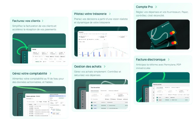 Les principales fonctionnalités de Pennylane sont :
- Facturez vos clients
Simplifiez la facturation de vos clients et accélérez la réception de vos paiements
- Pilotez votre trésorerie
Prenez vos décisions à partir d’une vision réaliste et dynamique de votre trésorerie
- Compte Pro
Réglez vos dépenses et vos fournisseurs. Payez, contrôlez, c’est réconcilié.
- Gérez votre comptabilité
Alimentez votre comptabilité au fil de l’eau pour des données actionnables, et fiables.
- Gestion des achats
Gérez vos achats simplement. Contrôlez et sécurisez vos dépenses.
- Facture électronique
Anticipez la réforme avec Pennylane, PDP immatriculée