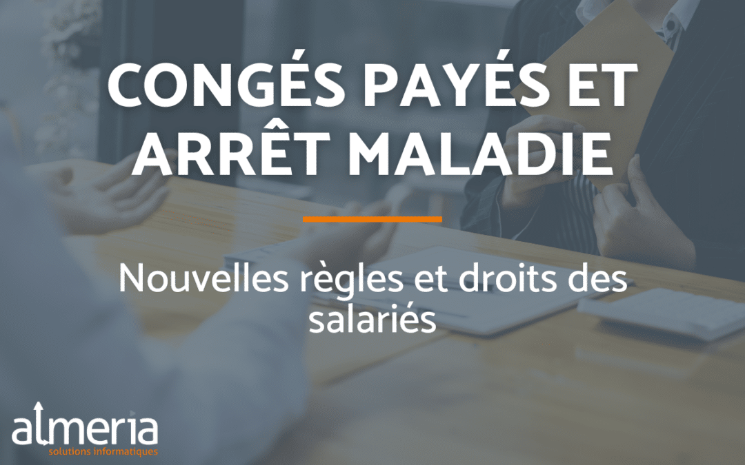 Congés payés et arrêt de travail : nouvelles règles et droits des salariés