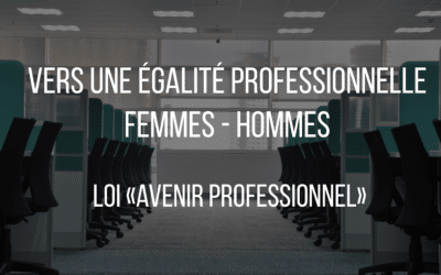 « Loi avenir professionnel » : vers une égalité femmes – hommes.