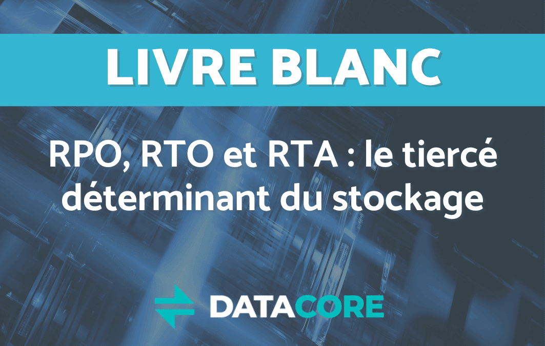RPO, RTO et RTA : le tiercé déterminant du stockage