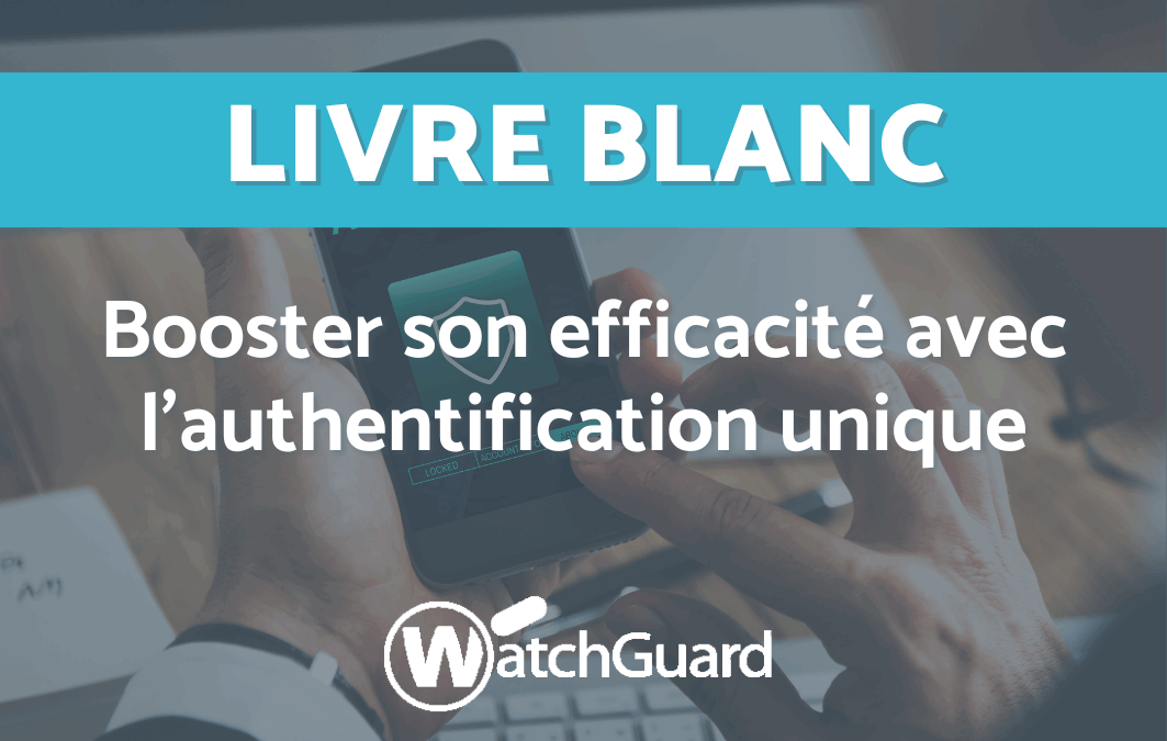L’authentification unique pour booster l’efficacité de votre équipe