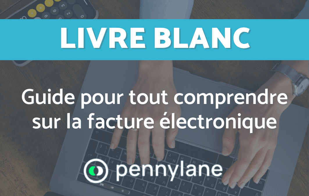 Guide pour tout comprendre et préparer votre transition vers la facture électronique