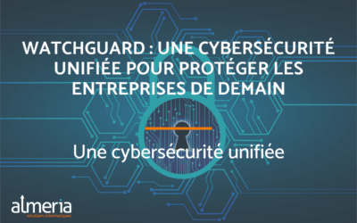 Watchguard : une cybersécurité unifiée pour protéger les entreprises de demain