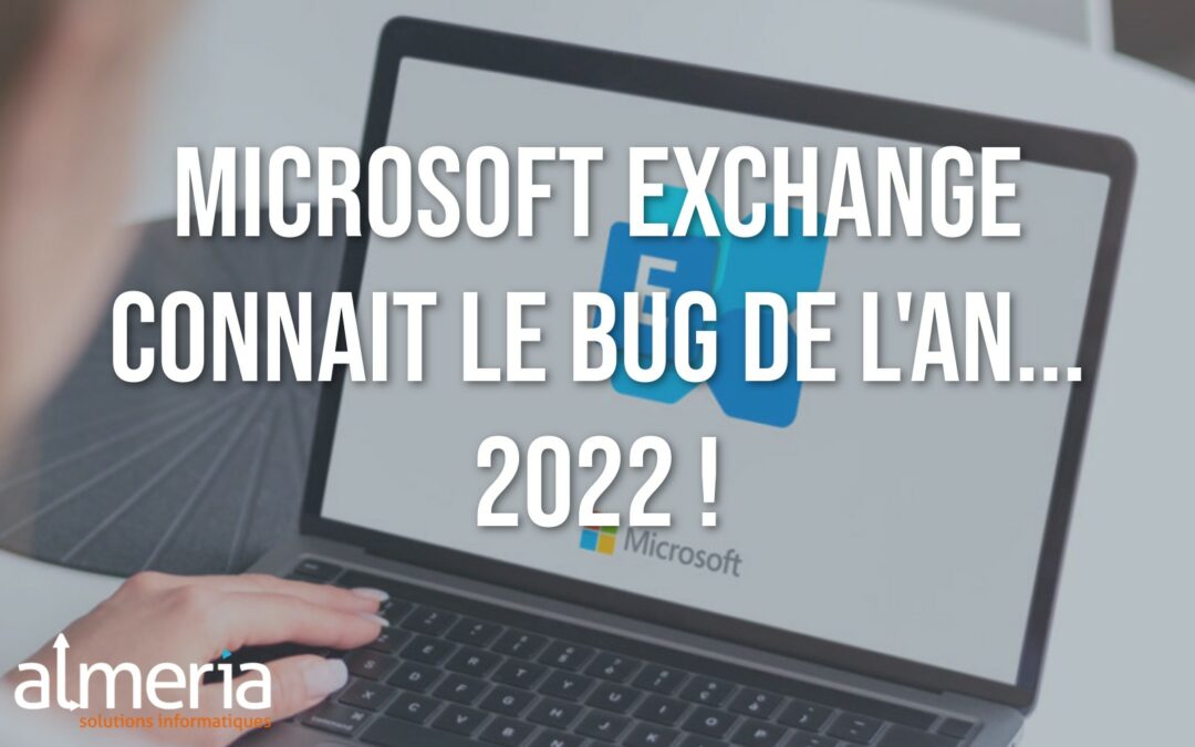 Le bug Microsoft Exchange de l’an… 2022 !