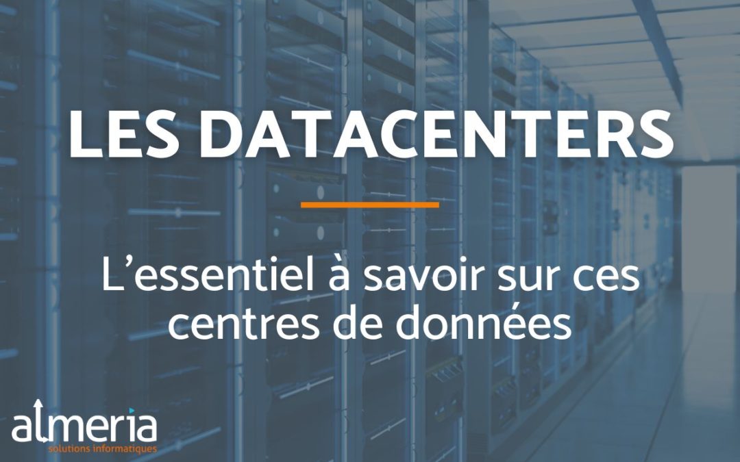 Datacenters : l’essentiel à savoir sur ces centres de données