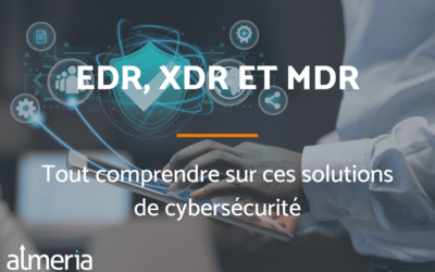 EDR, XDR et MDR : décryptage de ces solutions de sécurité avancées