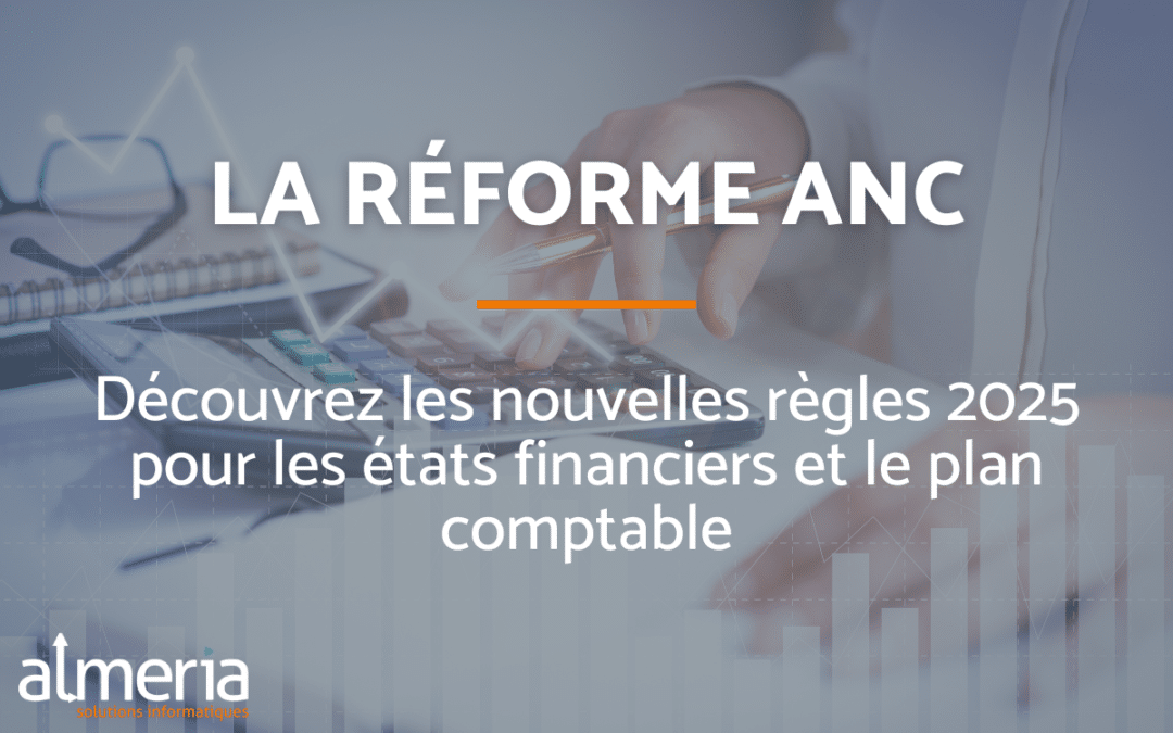 La réforme du PCG et la modernisation des états financiers : quels changements pour 2025 ?
