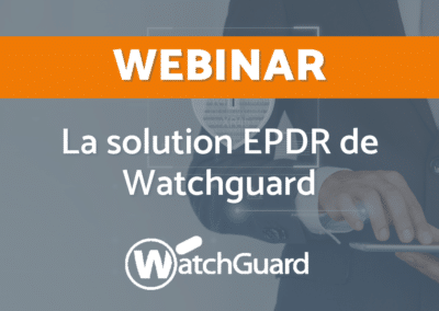 La solution EPDR de Watchguard : la cybersécurité innovante